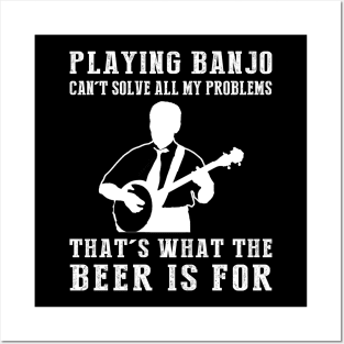 "Banjo Can't Solve All My Problems, That's What the Beer's For!" Posters and Art